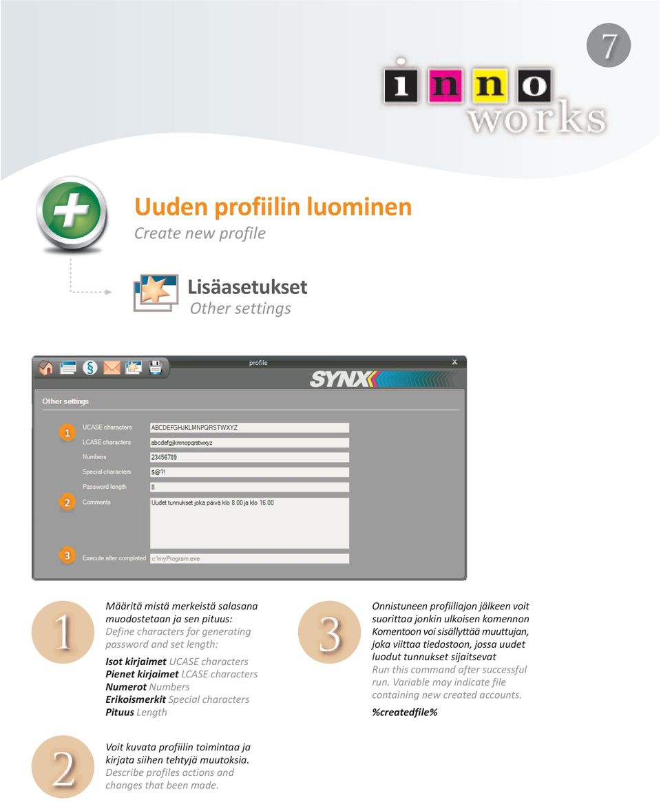 komennon Komentoon voi sisällyttää muuttujan, joka viittaa tiedostoon, jossa uudet luodut tunnukset sijaitsevat Run this command after successful run.
