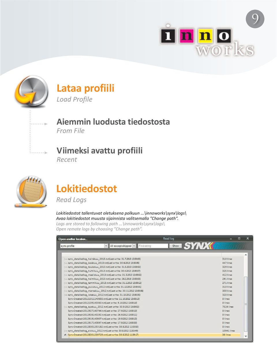 ..\innoworks\synx\logs\ Avaa lokitiedostot muusta sijainnista valitsemalla Change path.