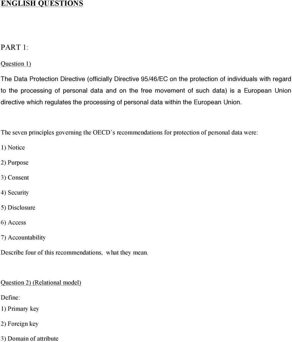 The seven principles governing the OECD s recommendations for protection of personal data were: 1) Notice 2) Purpose 3) Consent 4) Security 5) Disclosure 6)