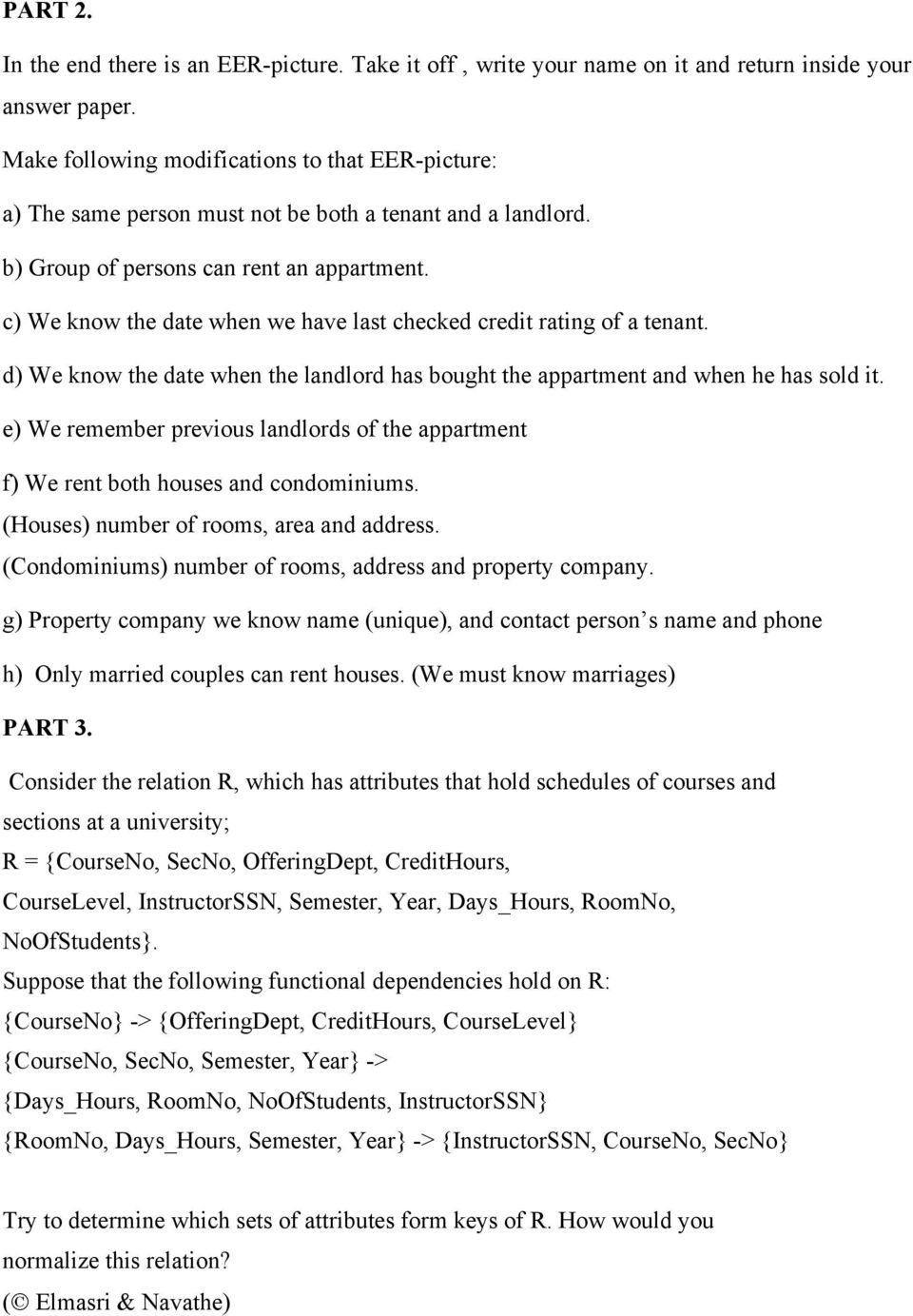 c) We know the date when we have last checked credit rating of a tenant. d) We know the date when the landlord has bought the appartment and when he has sold it.