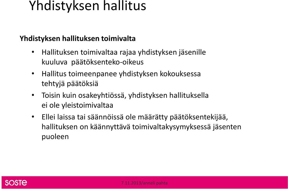 kuin osakeyhtiössä, yhdistyksen hallituksella ei ole yleistoimivaltaa Ellei laissa tai