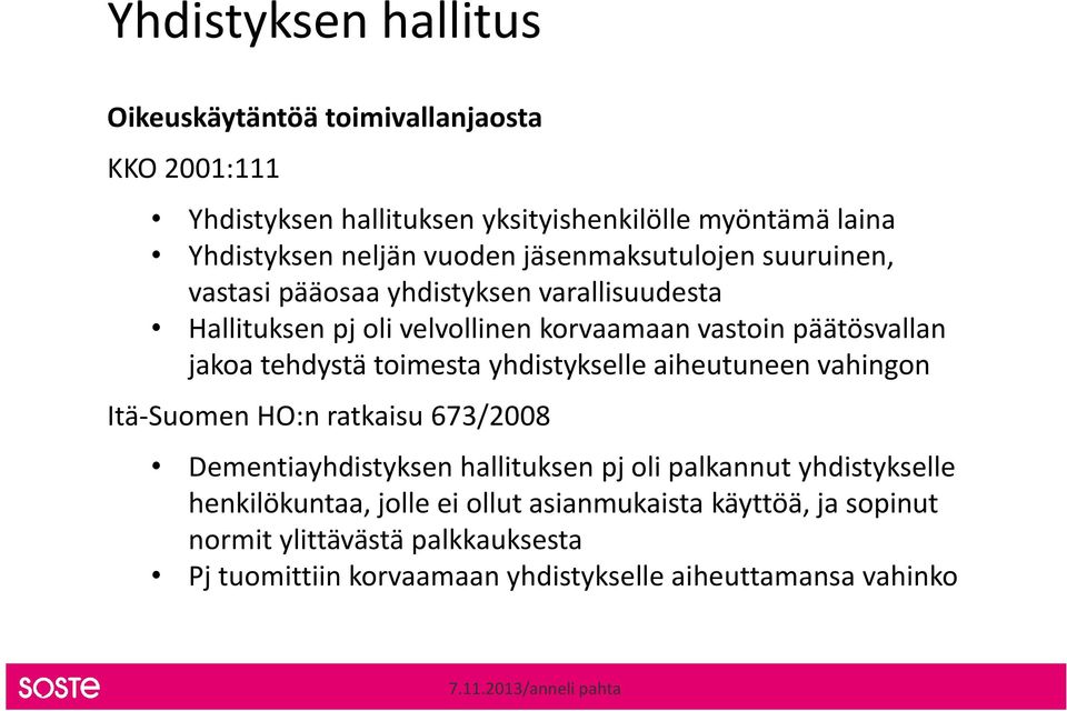 tehdystä toimesta yhdistykselle aiheutuneen vahingon Itä-Suomen HO:n ratkaisu 673/2008 Dementiayhdistyksen hallituksen pj oli palkannut