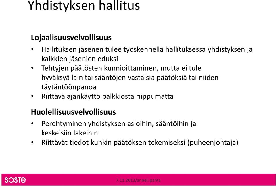 niiden täytäntöönpanoa Riittävä ajankäyttö palkkiosta riippumatta Huolellisuusvelvollisuus Perehtyminen