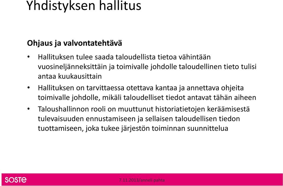 toimivalle johdolle, mikäli taloudelliset tiedot antavat tähän aiheen Taloushallinnon rooli on muuttunut historiatietojen