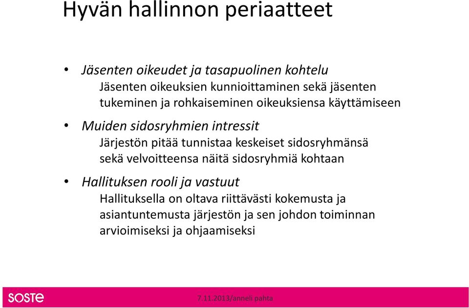 tunnistaa keskeiset sidosryhmänsä sekä velvoitteensa näitä sidosryhmiä kohtaan Hallituksen rooli ja vastuut