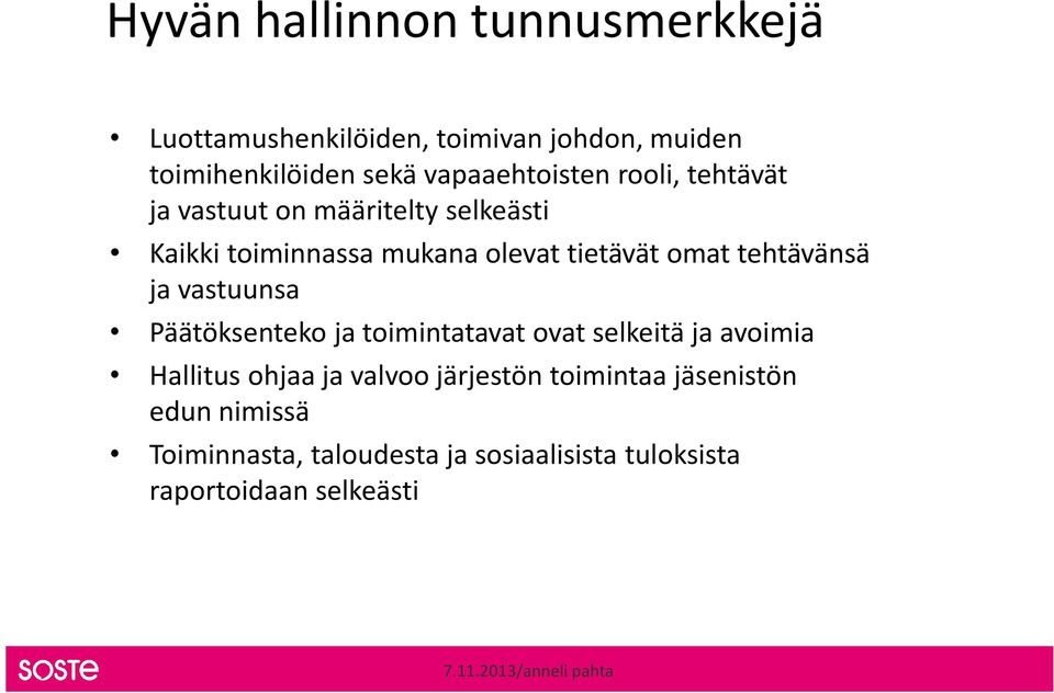 omat tehtävänsä ja vastuunsa Päätöksenteko ja toimintatavat ovat selkeitä ja avoimia Hallitus ohjaa ja