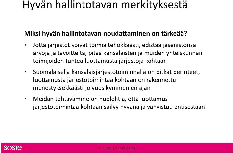 toimijoiden tuntea luottamusta järjestöjä kohtaan Suomalaisella kansalaisjärjestötoiminnalla on pitkät perinteet, luottamusta