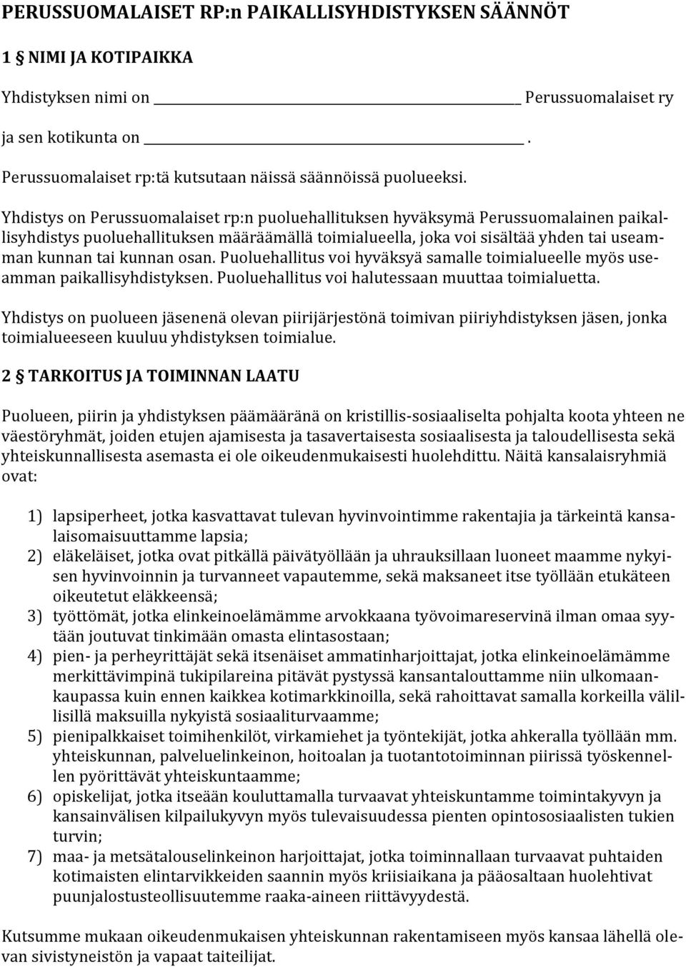 osan. Puoluehallitus voi hyväksyä samalle toimialueelle myös useamman paikallisyhdistyksen. Puoluehallitus voi halutessaan muuttaa toimialuetta.