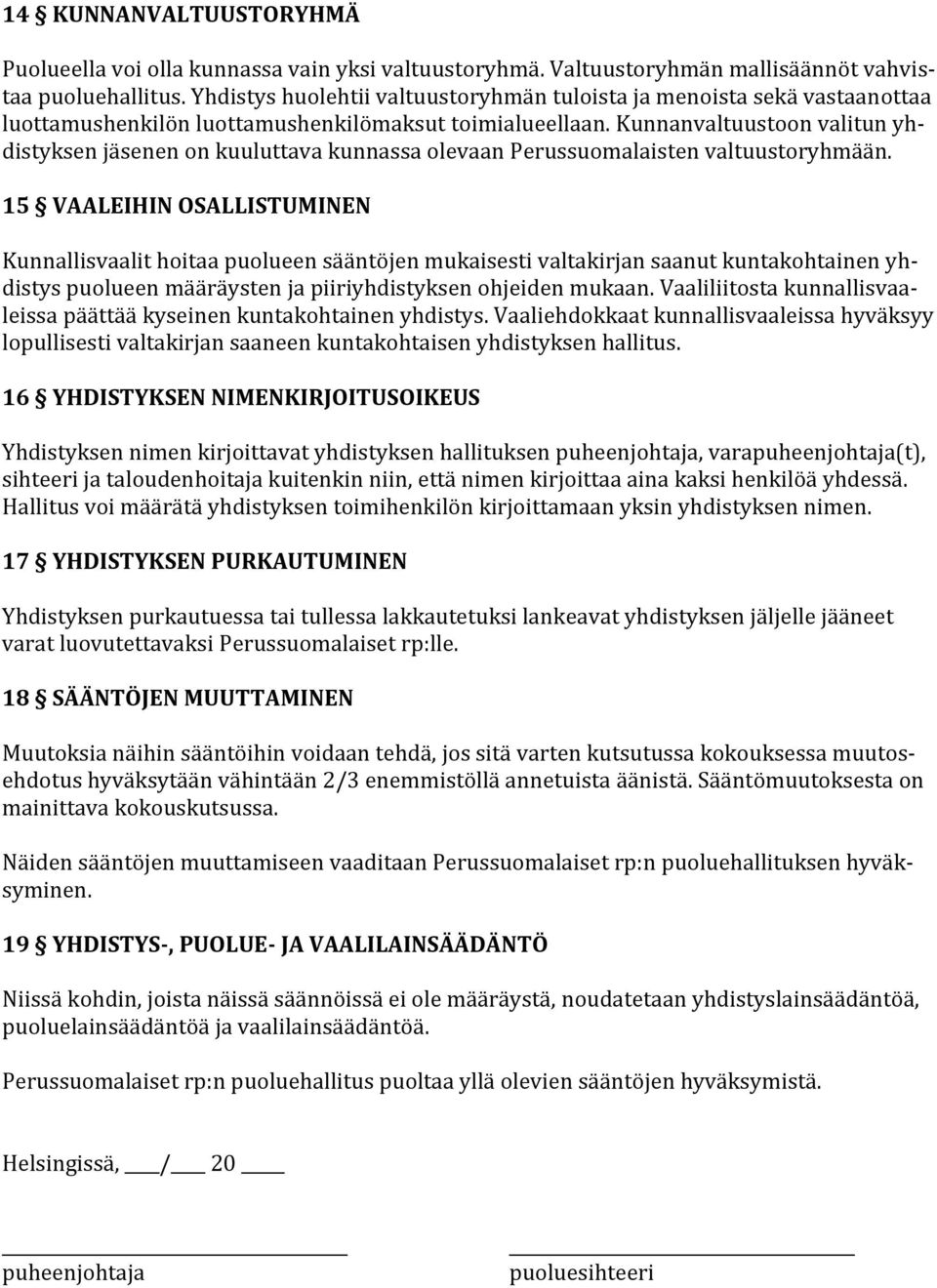 Kunnanvaltuustoon valitun yhdistyksen jäsenen on kuuluttava kunnassa olevaan Perussuomalaisten valtuustoryhmään.