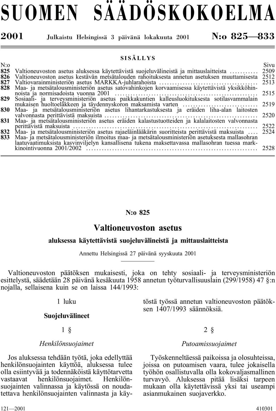 .. 2513 828 Maa- ja metsätalousministeriön asetus satovahinkojen korvaamisessa käytettävistä yksikköhinnoista ja normisadoista vuonna 2001.