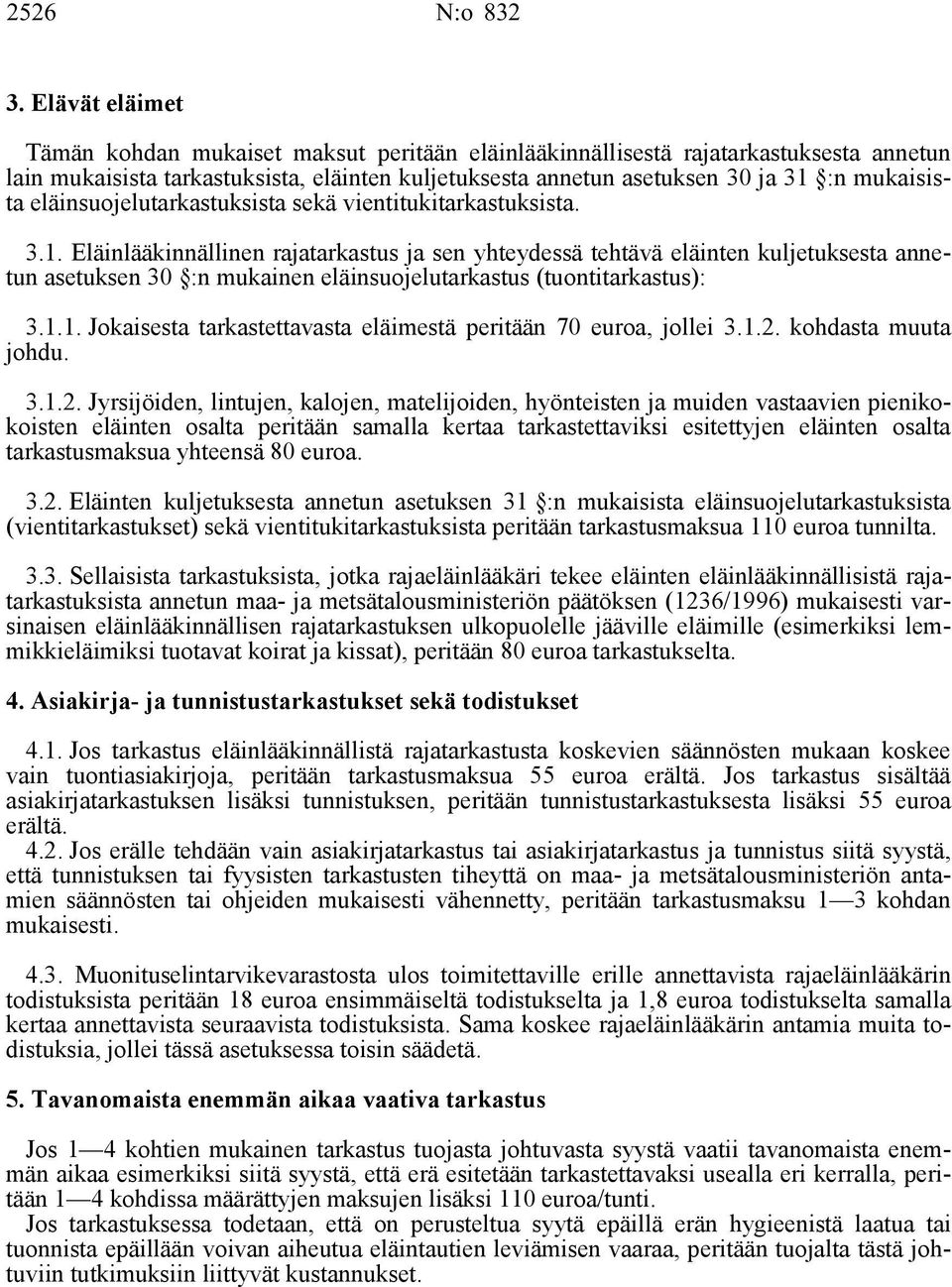 eläinsuojelutarkastuksista sekä vientitukitarkastuksista. 3.1.
