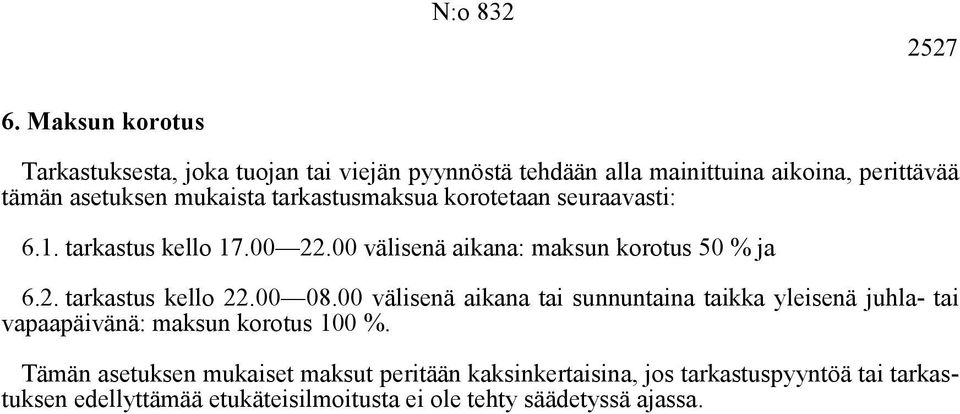 tarkastusmaksua korotetaan seuraavasti: 6.1. tarkastus kello 17.00 22.00 välisenä aikana: maksun korotus 50 % ja 6.2. tarkastus kello 22.