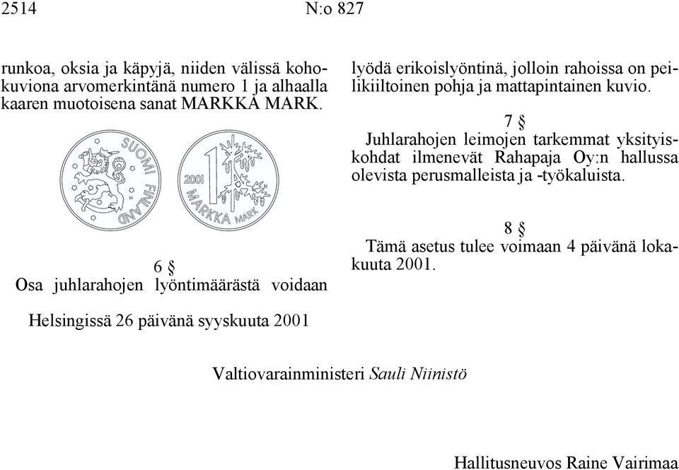 7 Juhlarahojen leimojen tarkemmat yksityiskohdat ilmenevät Rahapaja Oy:n hallussa olevista perusmalleista ja -työkaluista.