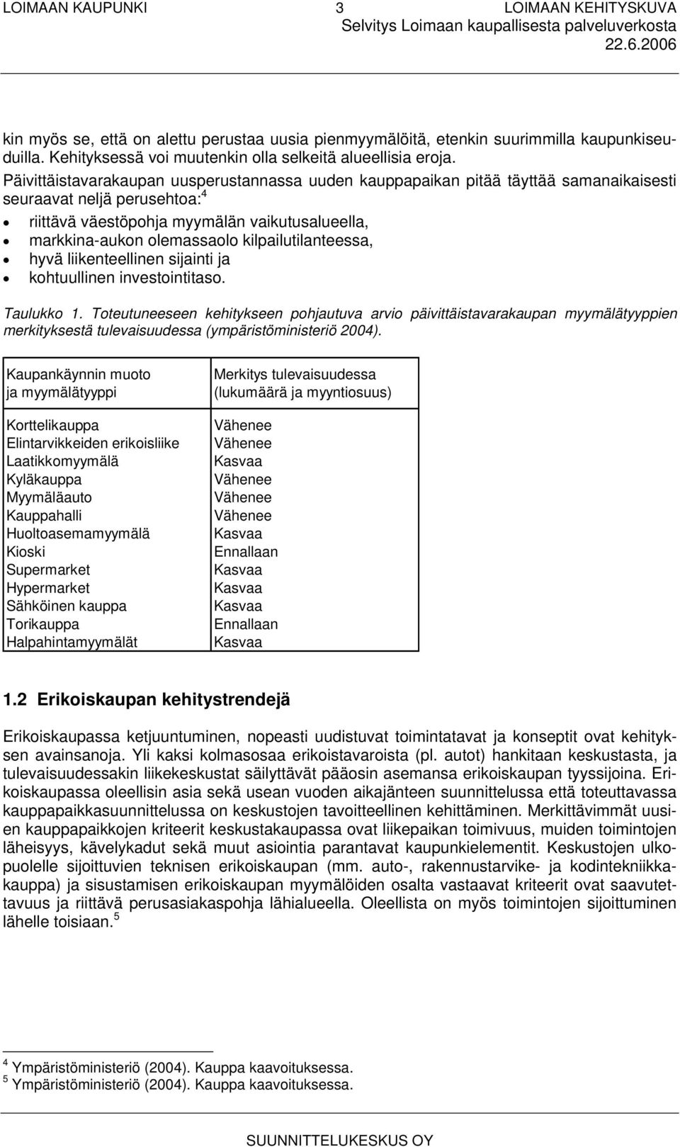 kilpailutilanteessa, hyvä liikenteellinen sijainti ja kohtuullinen investointitaso. Taulukko 1.