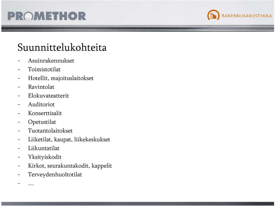 Konserttisalit - Opetustilat - Tuotantolaitokset - Liiketilat, kaupat,