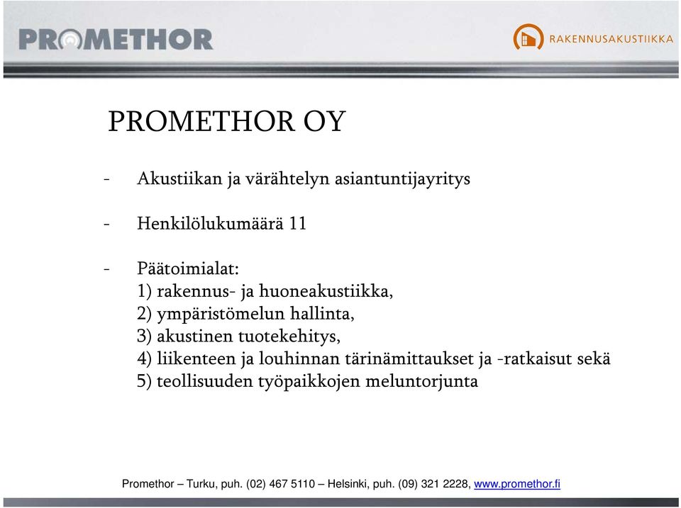 tuotekehitys, 4) liikenteen ja louhinnan tärinämittaukset ja -ratkaisut sekä 5) teollisuuden