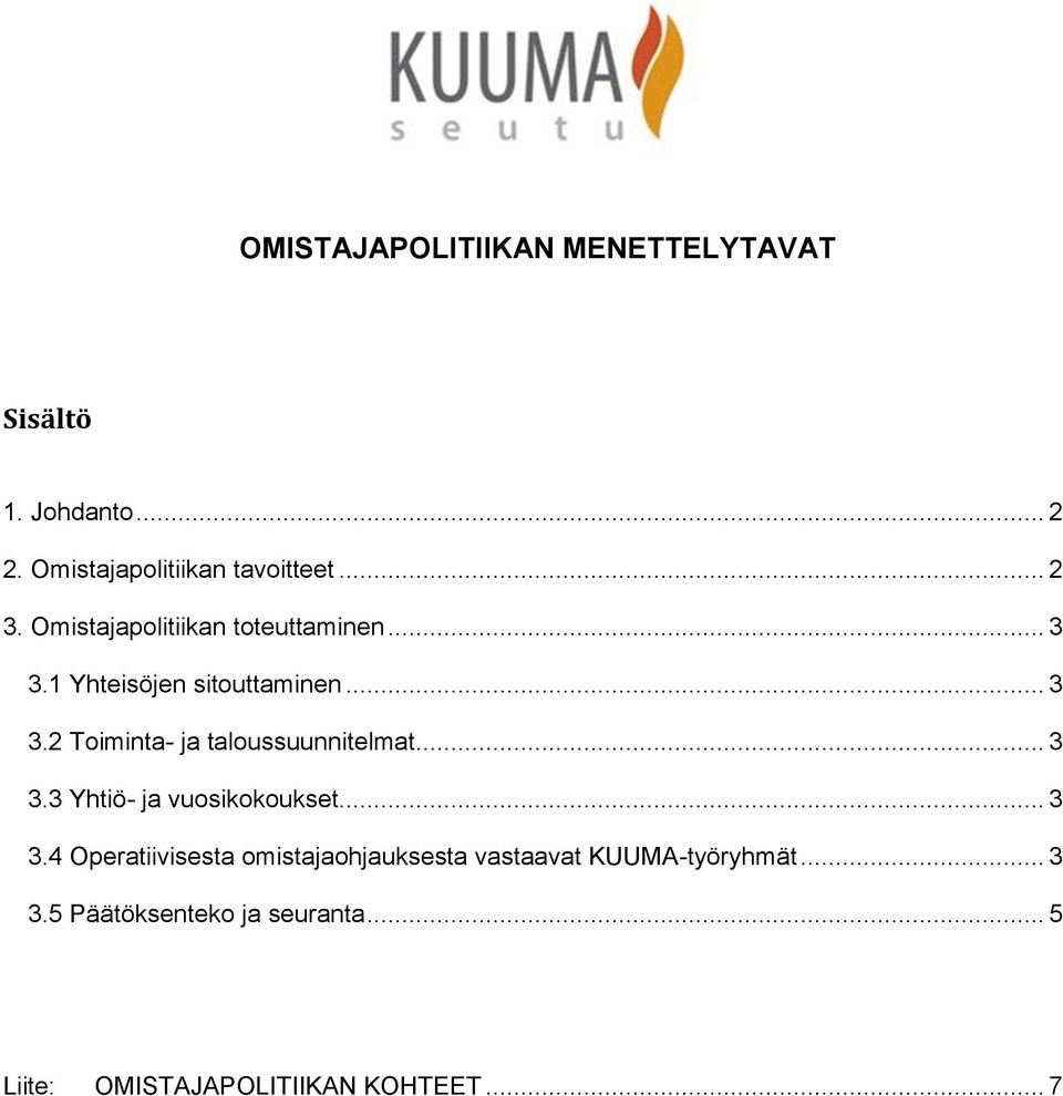 .. 3 3.3 Yhtiö- ja vuosikokoukset... 3 3.4 Operatiivisesta omistajaohjauksesta vastaavat KUUMA-työryhmät.