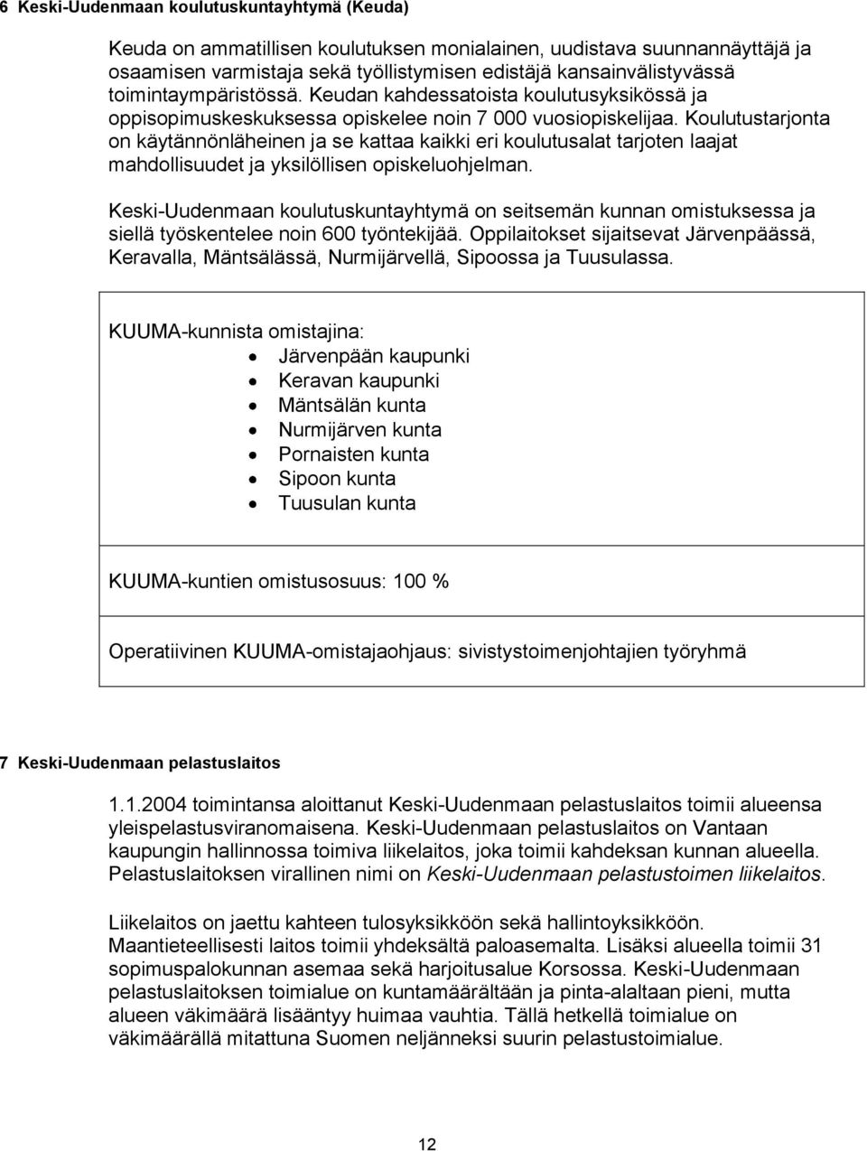 Koulutustarjonta on käytännönläheinen ja se kattaa kaikki eri koulutusalat tarjoten laajat mahdollisuudet ja yksilöllisen opiskeluohjelman.