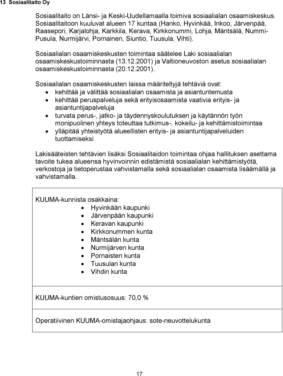 Tuusula, Vihti). Sosiaalialan osaamiskeskusten toimintaa säätelee Laki sosiaalialan osaamiskeskustoiminnasta (13.12.2001) 