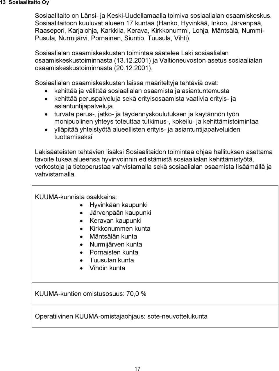 Tuusula, Vihti). Sosiaalialan osaamiskeskusten toimintaa säätelee Laki sosiaalialan osaamiskeskustoiminnasta (13.12.2001) 