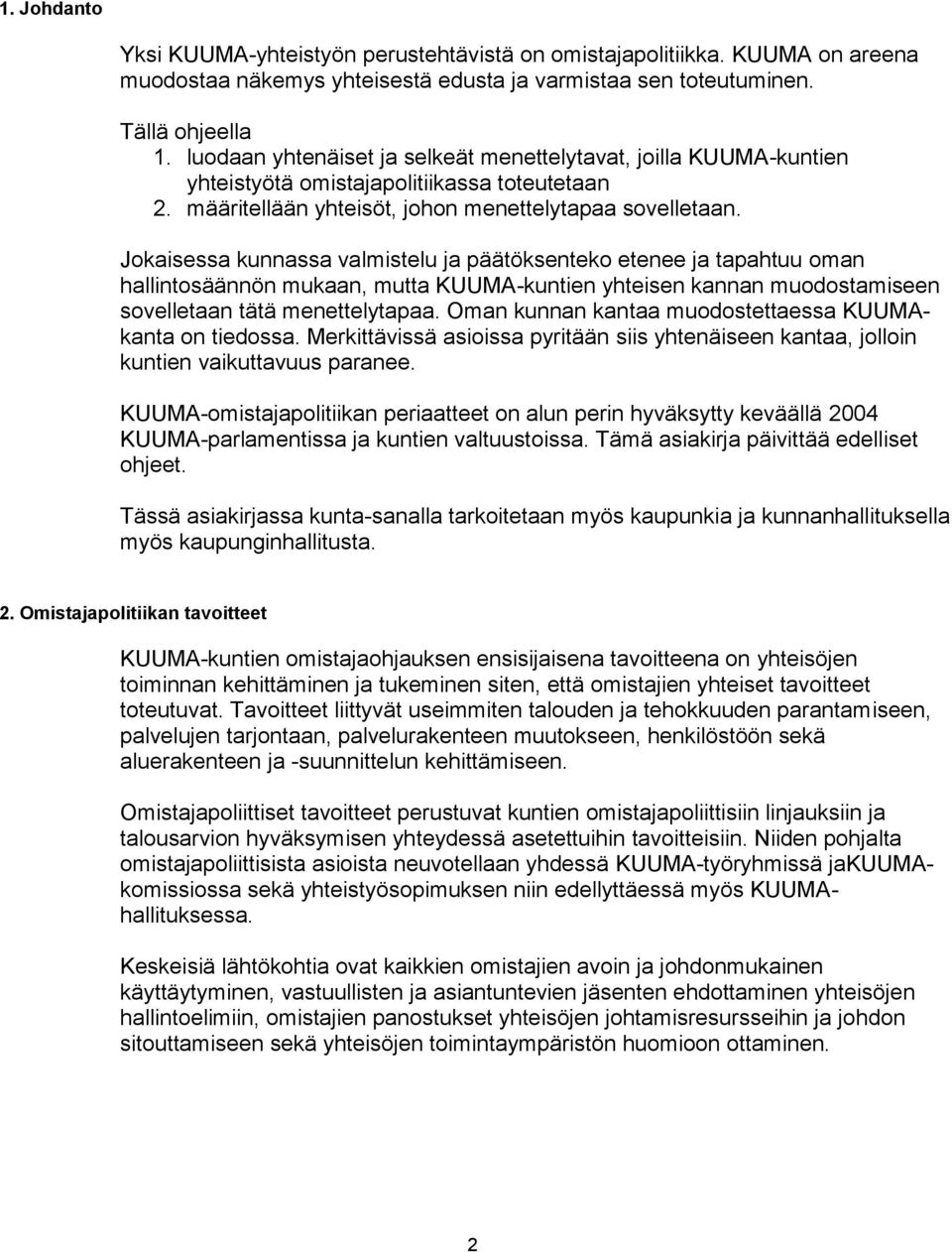 Jokaisessa kunnassa valmistelu ja päätöksenteko etenee ja tapahtuu oman hallintosäännön mukaan, mutta KUUMA-kuntien yhteisen kannan muodostamiseen sovelletaan tätä menettelytapaa.