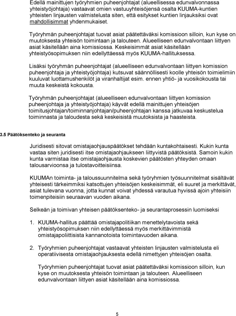 Alueelliseen edunvalvontaan liittyen asiat käsitellään aina komissiossa. Keskeisimmät asiat käsitellään yhteistyösopimuksen niin edellyttäessä myös KUUMA-hallituksessa.