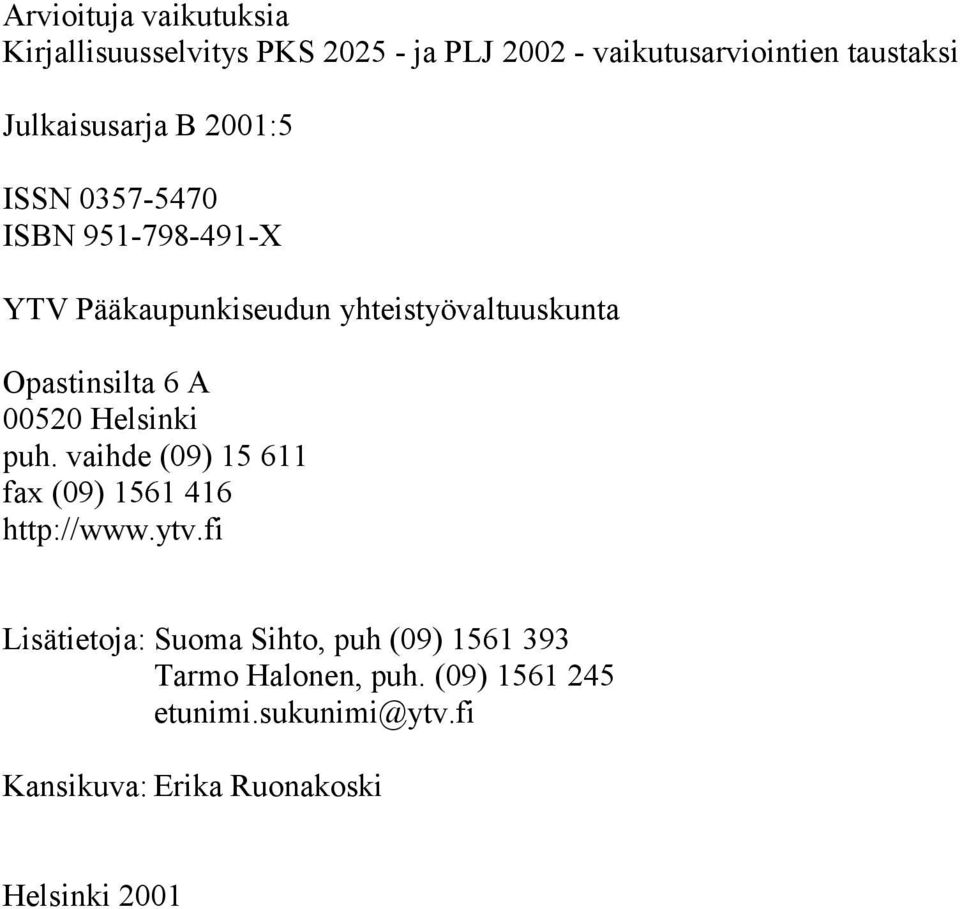 Opastinsilta 6 A 00520 Helsinki puh. vaihde (09) 15 611 fax (09) 1561 416 http://www.ytv.