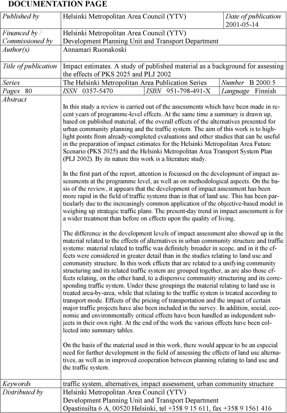 A study of published material as a background for assessing the effects of PKS 2025 and PLJ 2002 Series The Helsinki Metropolitan Area Publication Series Number B 2000:5 Pages 80 ISSN 0357-5470 ISBN