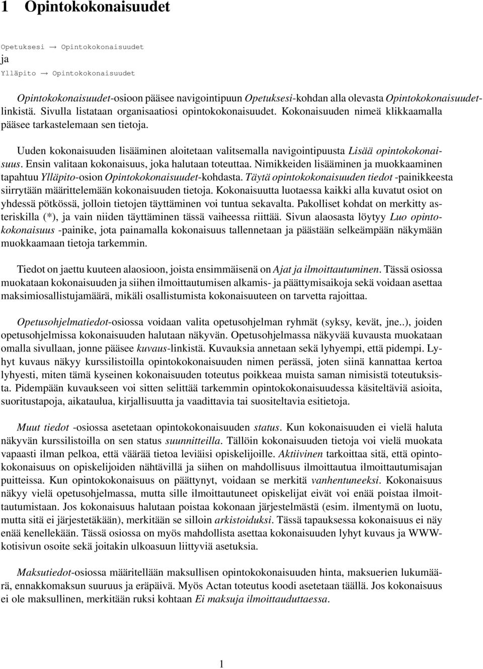 Uuden kokonaisuuden lisääminen aloitetaan valitsemalla navigointipuusta Lisää opintokokonaisuus. Ensin valitaan kokonaisuus, joka halutaan toteuttaa.