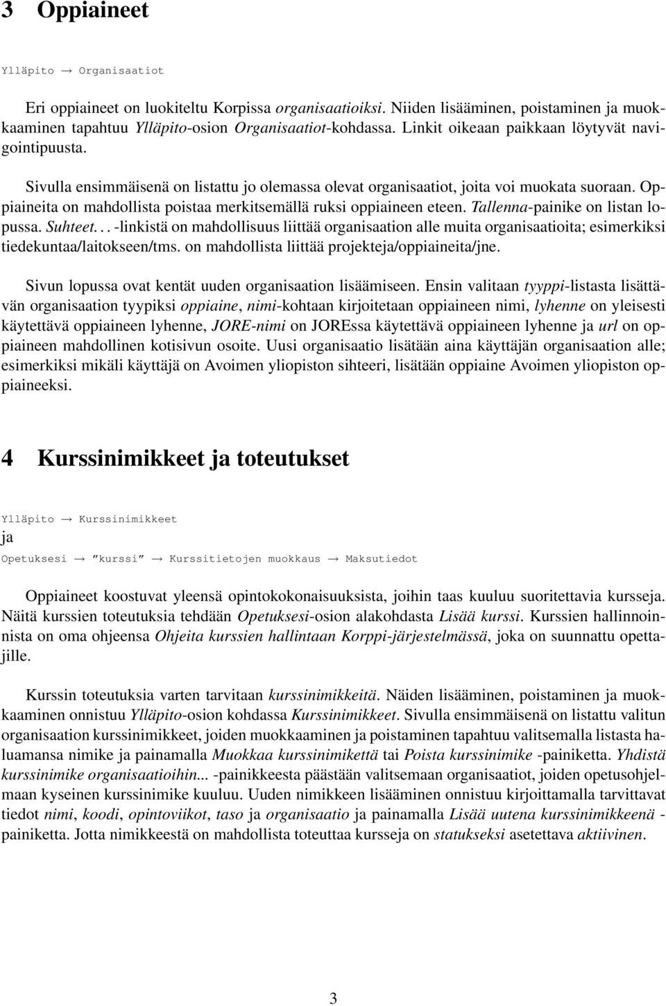 Oppiaineita on mahdollista poistaa merkitsemällä ruksi oppiaineen eteen. Tallenna-painike on listan lopussa. Suhteet.