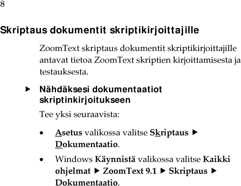 Nähdäksesi dokumentaatiot skriptinkirjoitukseen Tee yksi seuraavista: Asetus valikossa