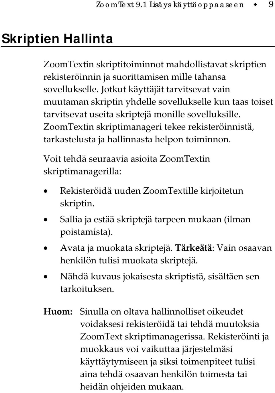 ZoomTextin skriptimanageri tekee rekisteröinnistä, tarkastelusta ja hallinnasta helpon toiminnon.