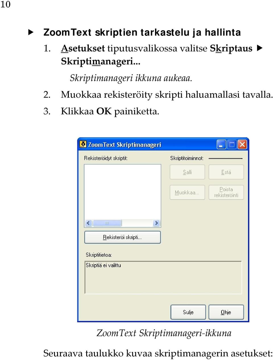 .. Skriptimanageri ikkuna aukeaa. 2.