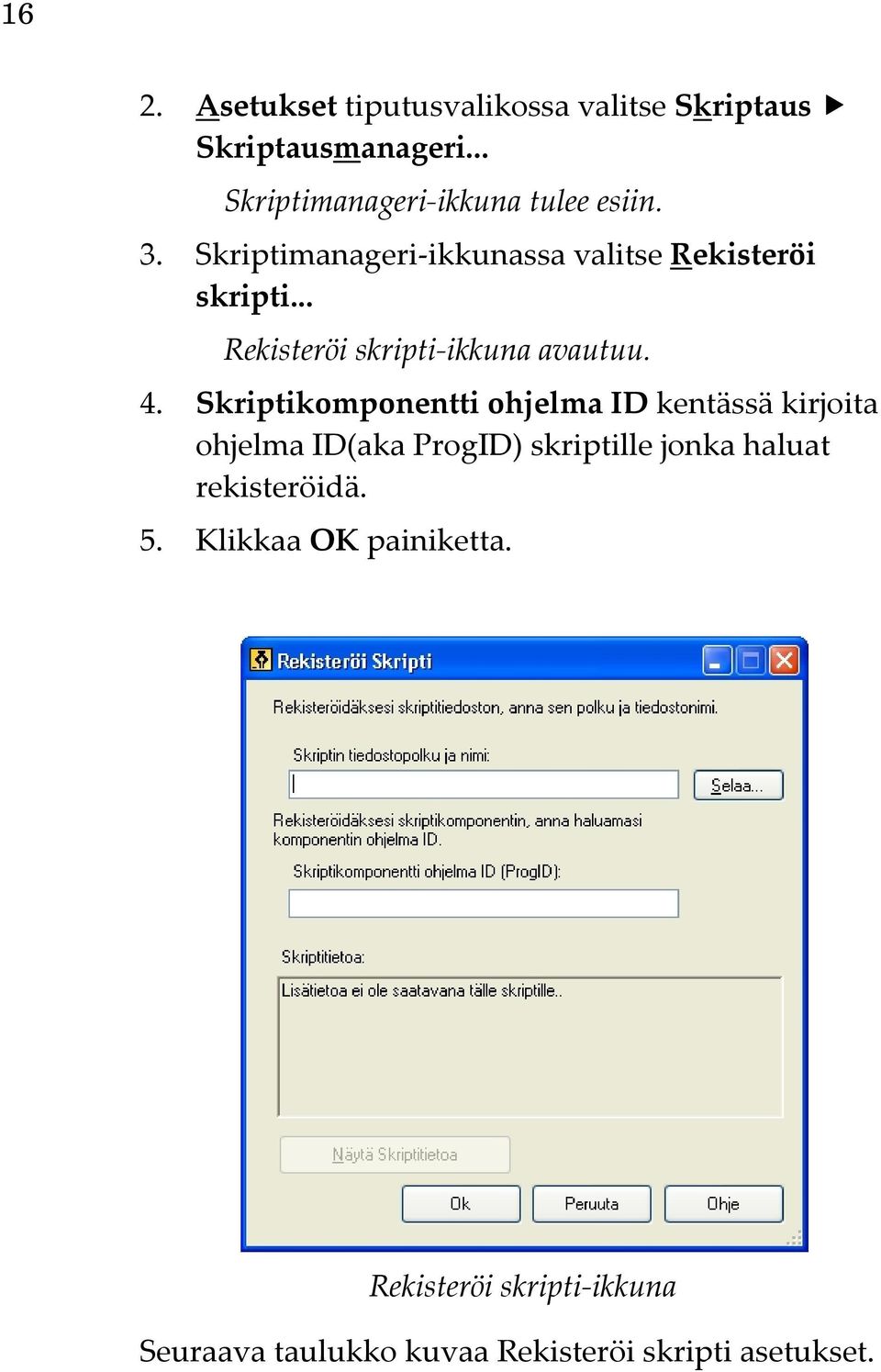 Skriptikomponentti ohjelma ID kentässä kirjoita ohjelma ID(aka ProgID) skriptille jonka haluat