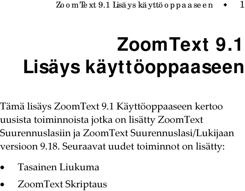 1 Käyttöoppaaseen kertoo uusista toiminnoista jotka on lisätty ZoomText