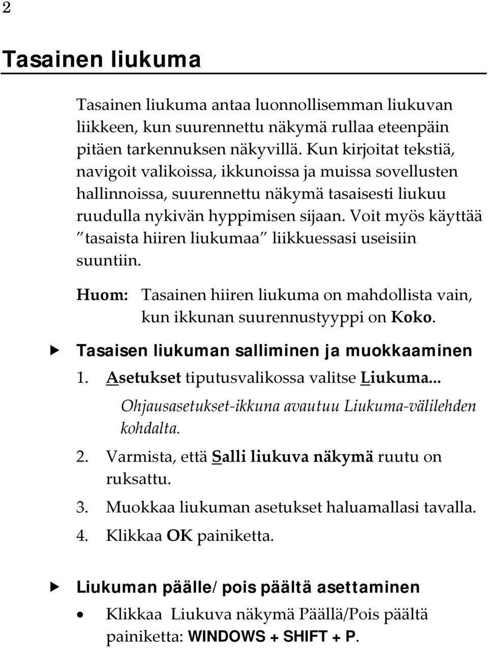 Voit myös käyttää tasaista hiiren liukumaa liikkuessasi useisiin suuntiin. Huom: Tasainen hiiren liukuma on mahdollista vain, kun ikkunan suurennustyyppi on Koko.