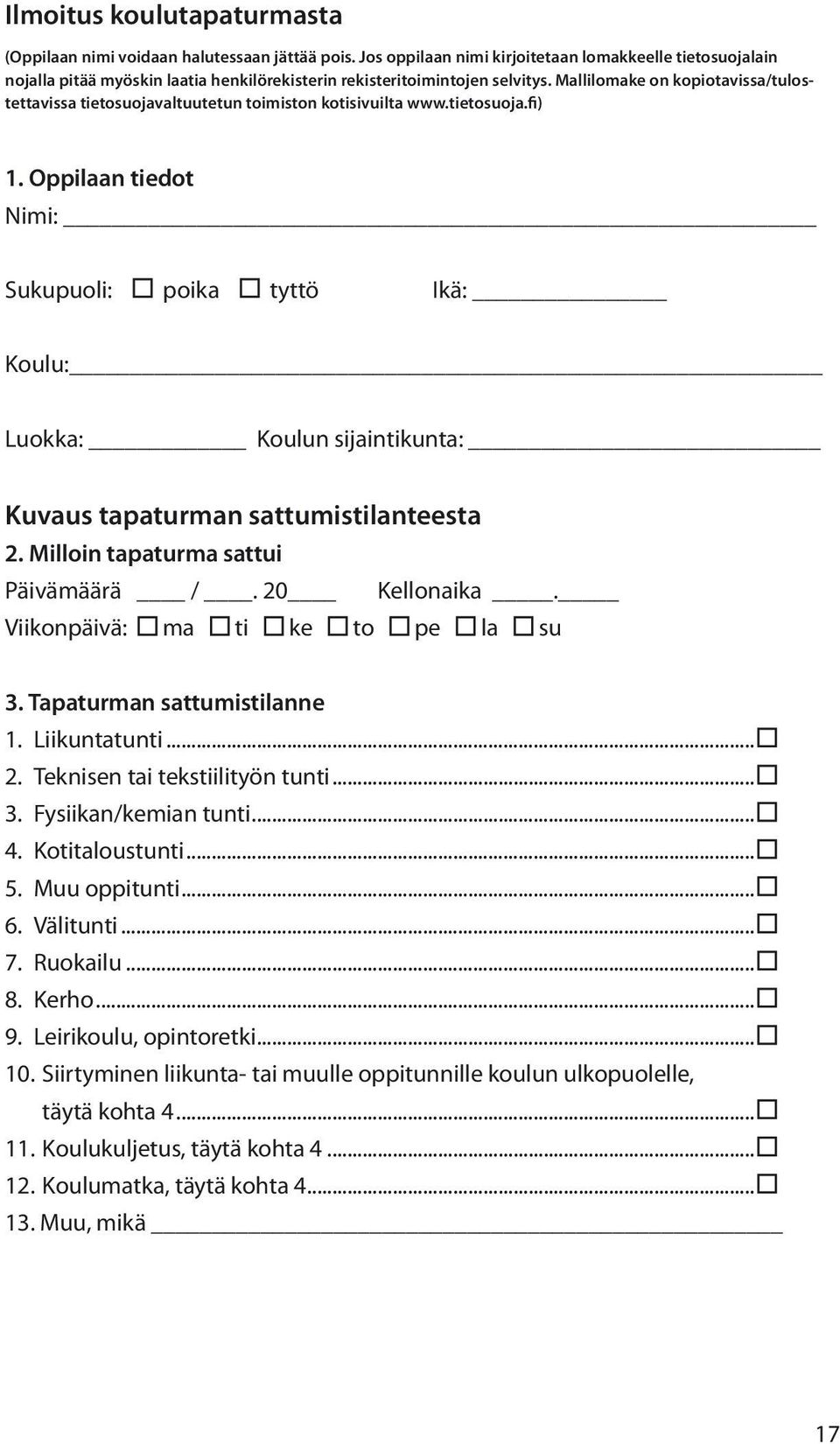 Mallilomake on kopiotavissa/tulostettavissa tietosuojavaltuutetun toimiston kotisivuilta www.tietosuoja.fi) 1.