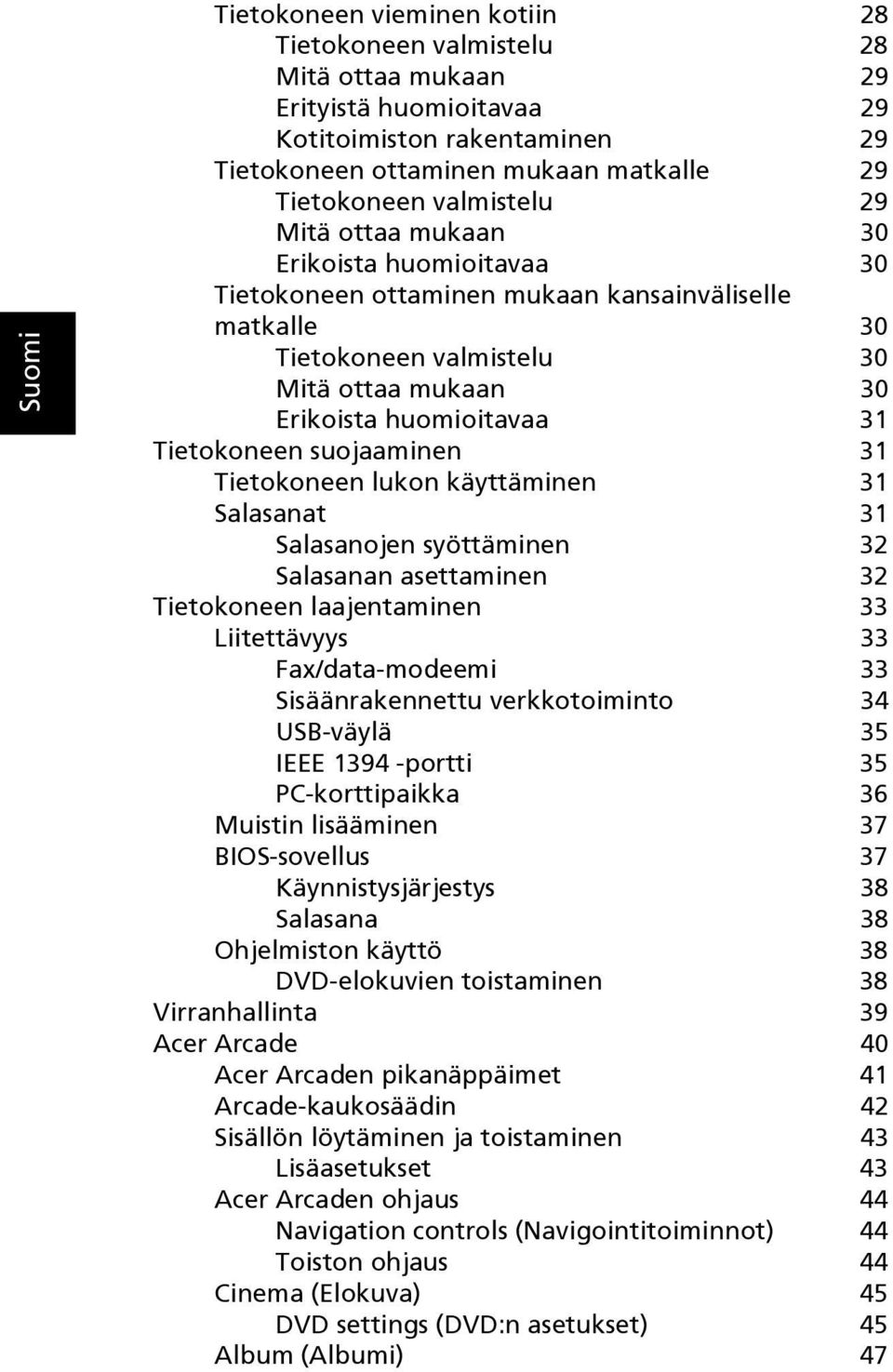 suojaaminen 31 Tietokoneen lukon käyttäminen 31 Salasanat 31 Salasanojen syöttäminen 32 Salasanan asettaminen 32 Tietokoneen laajentaminen 33 Liitettävyys 33 Fax/data-modeemi 33 Sisäänrakennettu