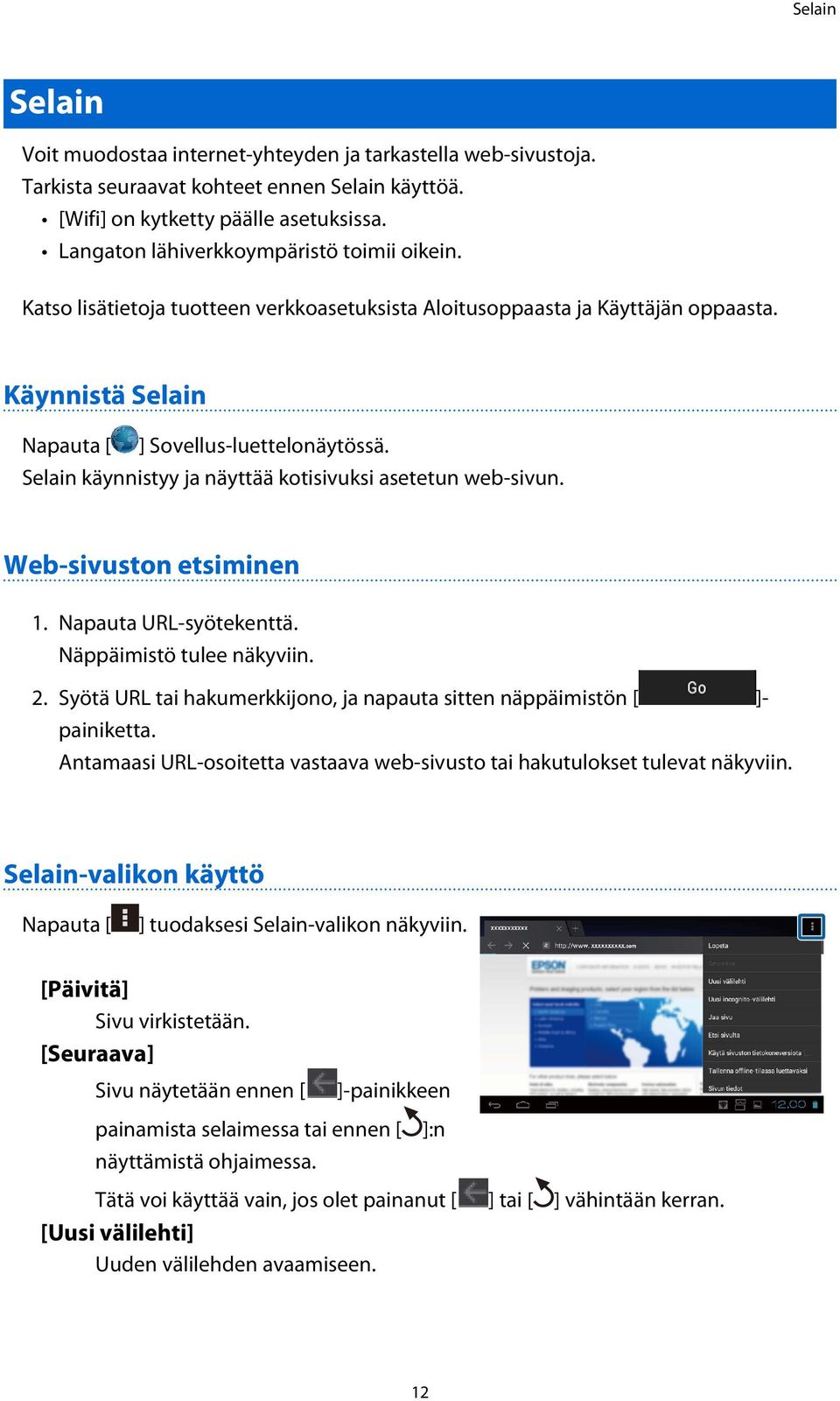 Selain käynnistyy ja näyttää kotisivuksi asetetun web-sivun. Web-sivuston etsiminen 1. Napauta URL-syötekenttä. Näppäimistö tulee näkyviin. 2.