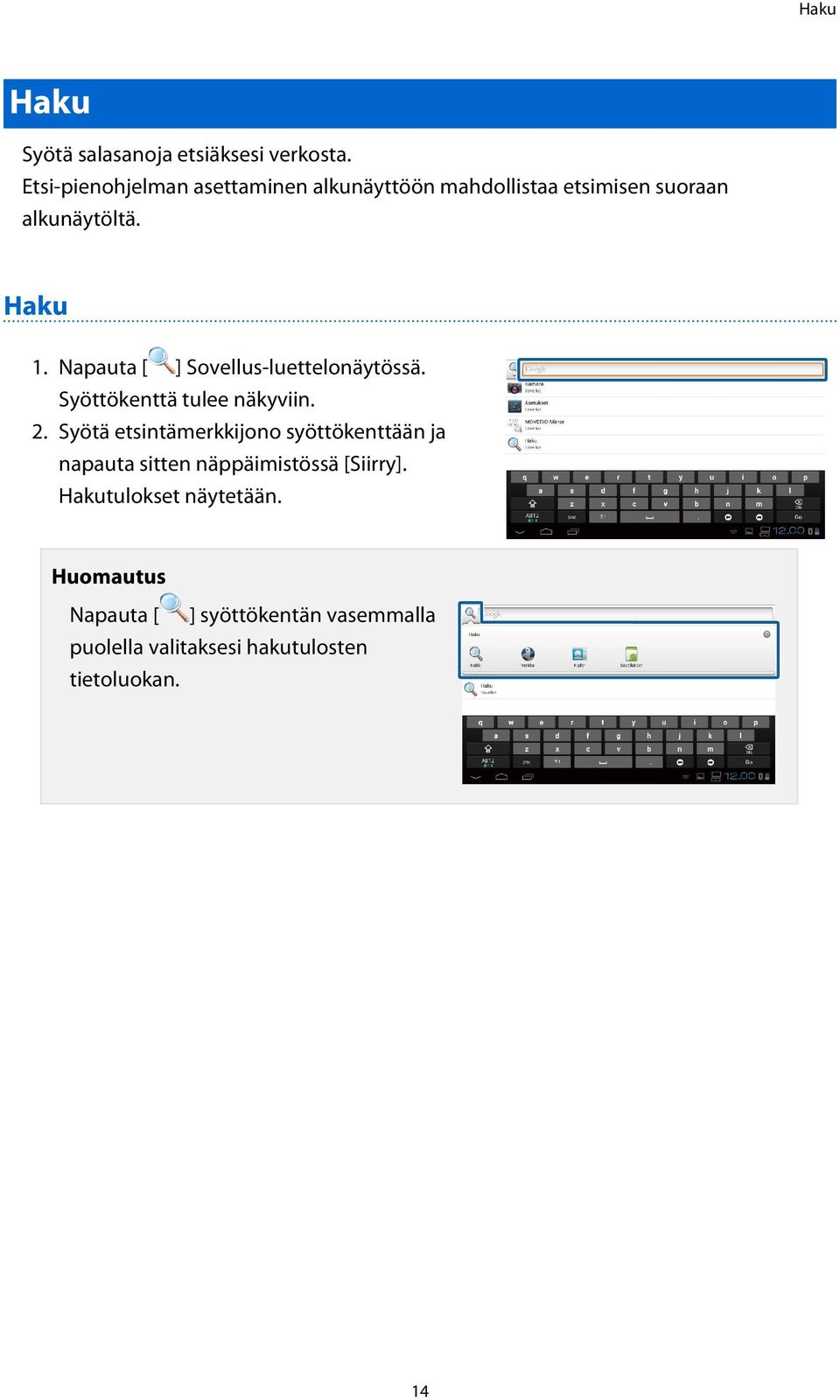 Napauta [ ] Sovellus-luettelonäytössä. Syöttökenttä tulee näkyviin. 2.