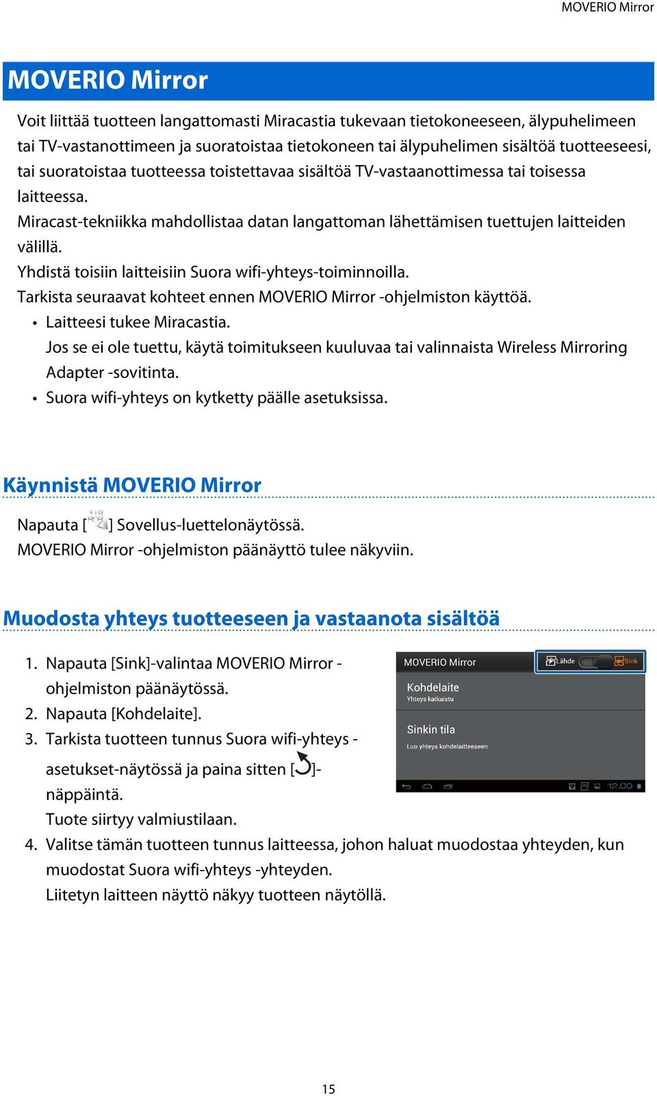 Miracast-tekniikka mahdollistaa datan langattoman lähettämisen tuettujen laitteiden välillä. Yhdistä toisiin laitteisiin Suora wifi-yhteys-toiminnoilla.