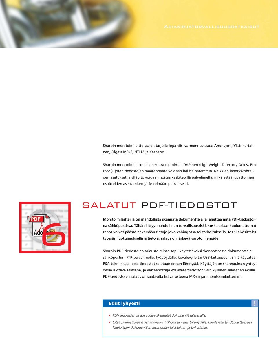 Kaikkien lähetyskohteiden asetukset ja ylläpito voidaan hoitaa keskitetyllä palvelimella, mikä estää luvattomien osoitteiden asettamisen järjestelmään paikallisesti.