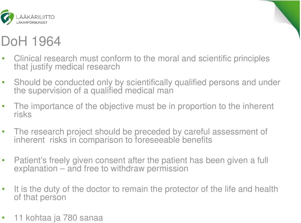 should be preceded by careful assessment of inherent risks in comparison to foreseeable benefits Patient s freely given consent after the patient has been given