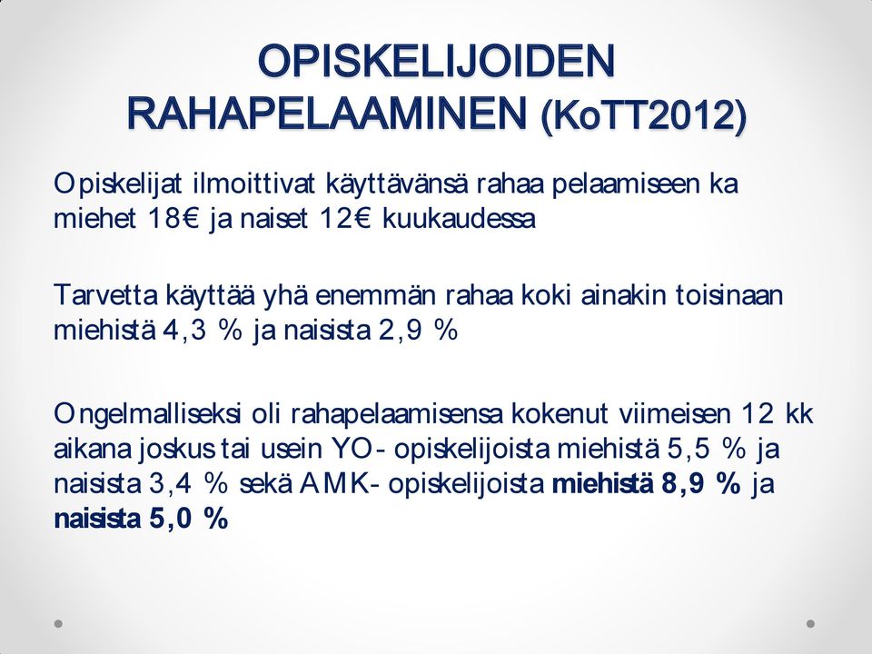 naisista 2,9 % Ongelmalliseksi oli rahapelaamisensa kokenut viimeisen 12 kk aikana joskus tai usein YO-