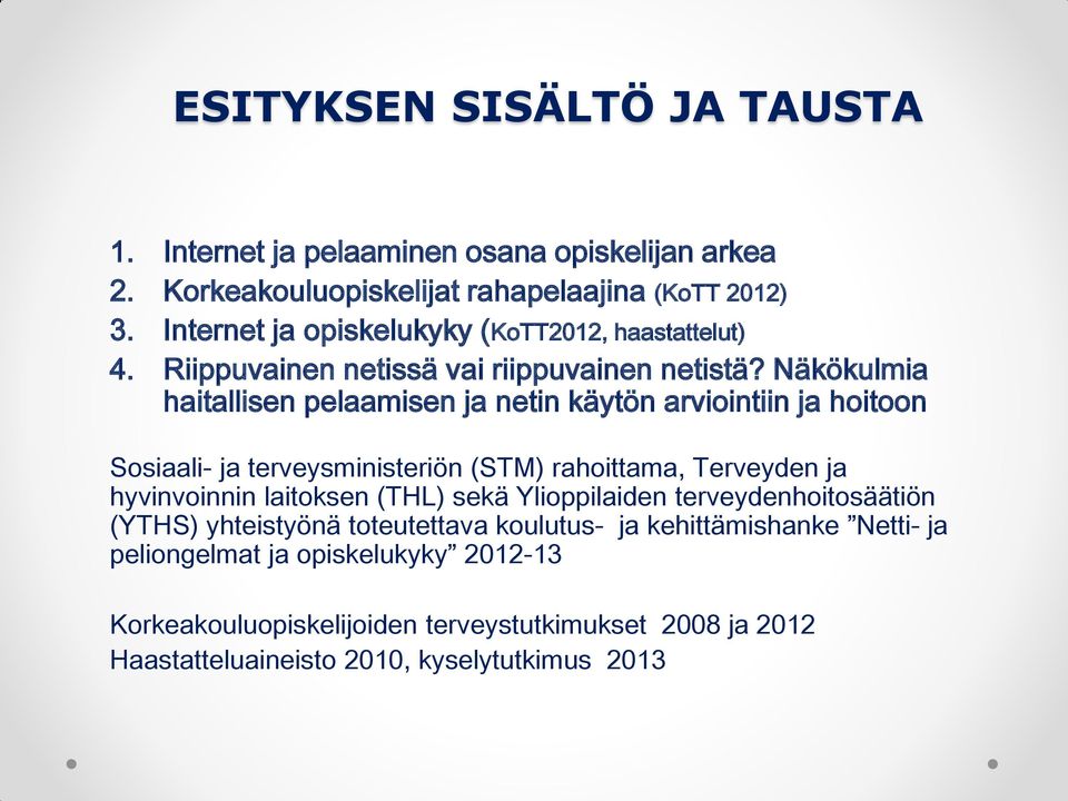 Näkökulmia haitallisen pelaamisen ja netin käytön arviointiin ja hoitoon Sosiaali- ja terveysministeriön (STM) rahoittama, Terveyden ja hyvinvoinnin laitoksen