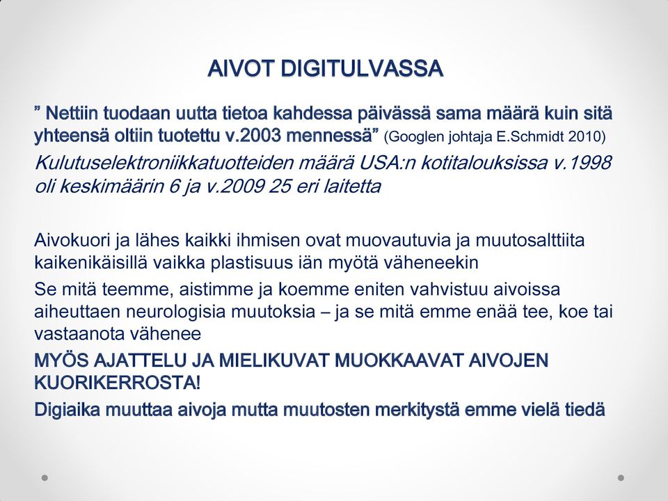 2009 25 eri laitetta Aivokuori ja lähes kaikki ihmisen ovat muovautuvia ja muutosalttiita kaikenikäisillä vaikka plastisuus iän myötä väheneekin Se mitä teemme,