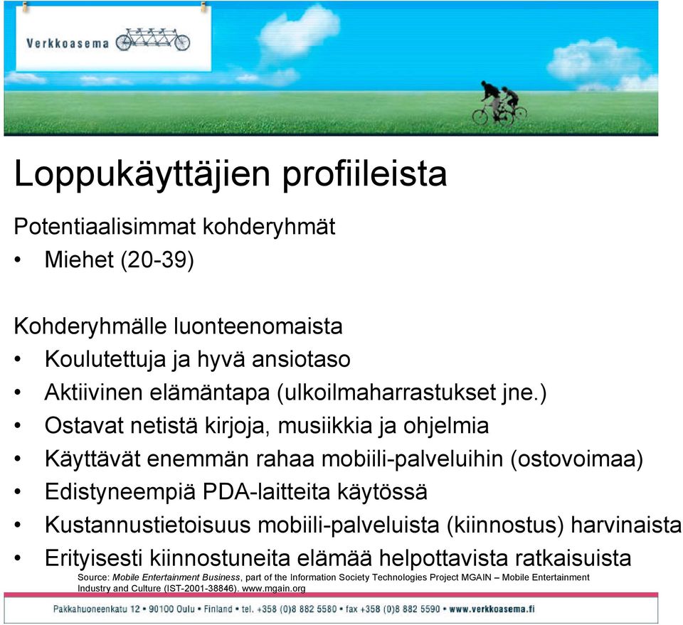 ) Ostavat netistä kirjoja, musiikkia ja ohjelmia Käyttävät enemmän rahaa mobiili-palveluihin (ostovoimaa) Edistyneempiä PDA-laitteita käytössä