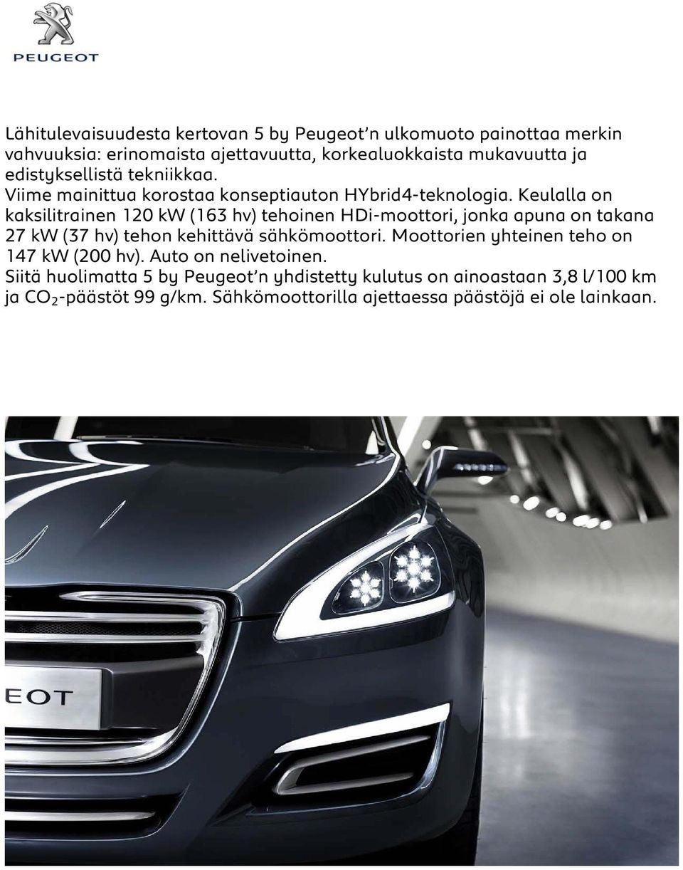 Keulalla on kaksilitrainen 120 kw (163 hv) tehoinen HDi-moottori, jonka apuna on takana 27 kw (37 hv) tehon kehittävä sähkömoottori.