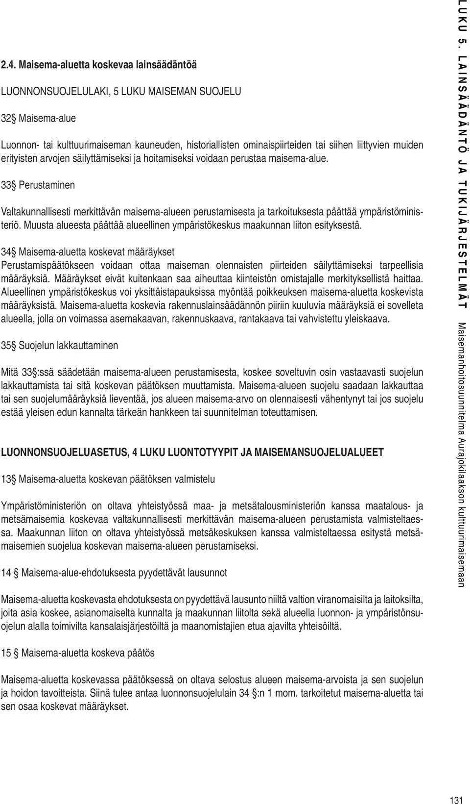 33 Perustaminen Valtakunnallisesti merkittävän maisema-alueen perustamisesta ja tarkoituksesta päättää ympäristöministeriö.