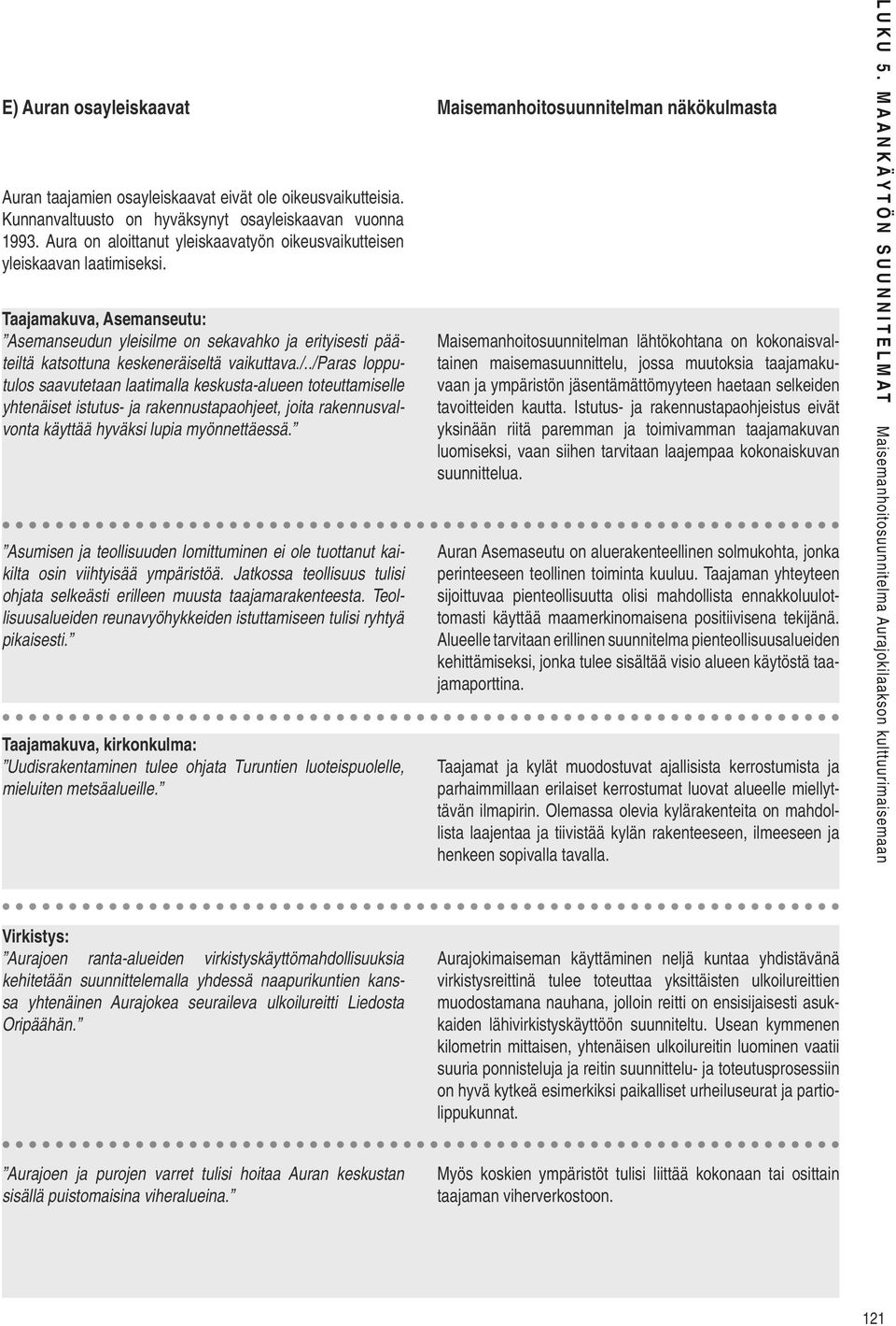 Taajamakuva, Asemanseutu: Asemanseudun yleisilme on sekavahko ja erityisesti pääteiltä katsottuna keskeneräiseltä vaikuttava./.